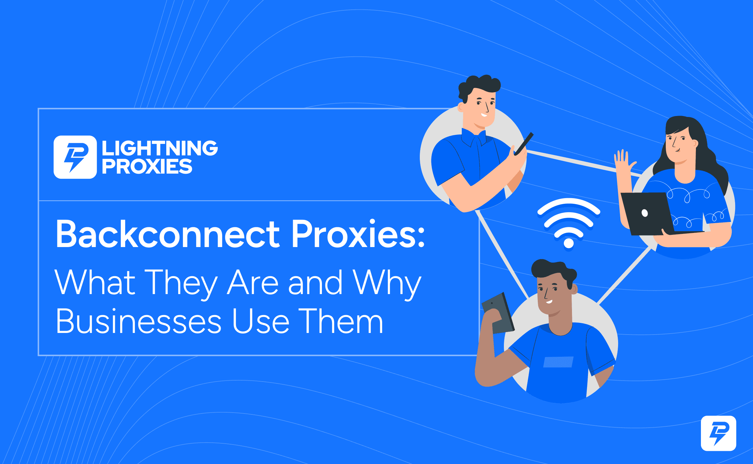 Backconnect Proxies: What They Are and Why Businesses Use Them